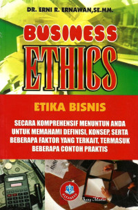 Business Ethics Etika Bisnis : Secara Komprehensif Menuntun Anda Untuk Memahami Definisi, Konsep, Serta Beberapa Faktor Yang Terkait, Termasuk Beberapa Contoh Praktis