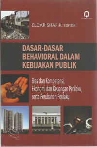 Dasar-Dasar Behavioral dalam Kebijakan Publik : Bias dan Kompetensi, Ekonomi dan Keuangan Perilaku, serta Perubahan Perilaku