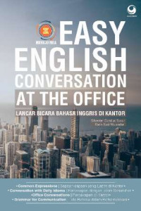 Easy English Conversation At The Office : Lancar Bicara Bahasa Inggris di Kantor