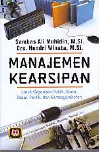 Manajemen Kearsipan : Untuk Organisasi Publik, Bisnis, Sosial, Politik, Dan Kemasyarakatan