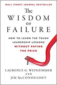 The Wisdom of Failure: how to learn the tough leadership lessons without paying the price