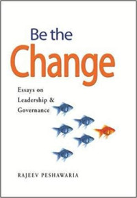 Be The Change Essays on Leadership & Governance