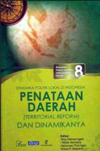 Image of Dinamika Politik Lokal di Indonesia Penataan Daerah          ( Teritorial Reform ) dan Dinamikanya : Seminar Internasional ke Delapan