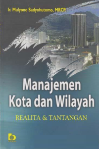 Manajemen Kota dan Wilayah : Realita dan Tantangan