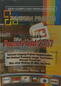 Image of Panduan Praktis Microsoft Power Point 2007 : Tuntunan Langsung Praktek