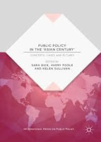 Image of Public Policy In The 'ASIAN CENTURY' : Concepts, Cases and Futures