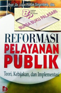Image of Reformasi Pelayanan Publik ; Teori, Kebijakan dan Implementasi